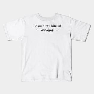 Be your own kind of beautiful Kids T-Shirt